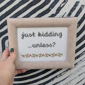 just kidding...unless?
